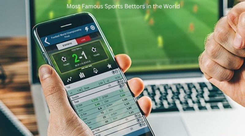 7 Most Famous Sports Bettors in the World