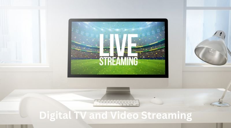 Digital TV and Video Streaming