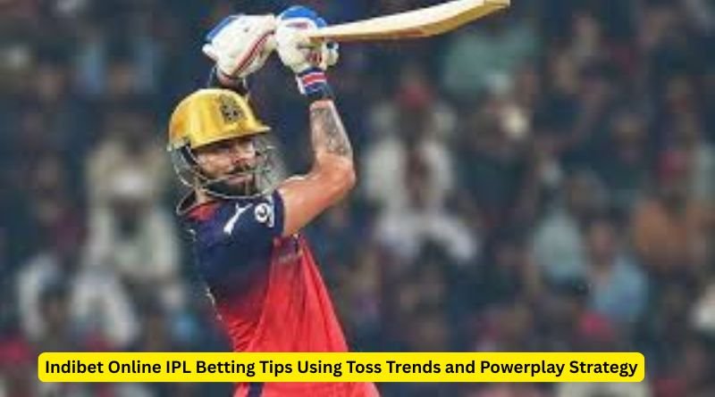 Indibet Online IPL Betting Tips Using Toss Trends and Powerplay Strategy