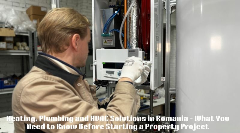 Heating, Plumbing and HVAC Solutions in Romania – What You Need to Know Before Starting a Property Project