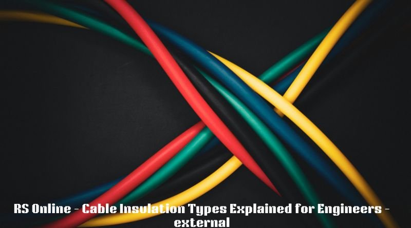 RS Online - Cable Insulation Types Explained for Engineers - external
